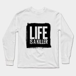 Life Is A Killer Long Sleeve T-Shirt